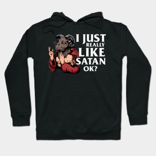 I just really like Satan OK? T-Shirt Satanic Gift Hoodie